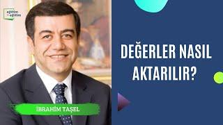 | İbrahim Taşel | Değerler Nasıl Aktarılır? |
