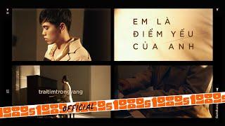 traitimtrongvang - Em Là Điểm Yếu Của Anh (Official M/V)