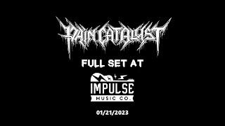 Pain Catalyst - Full Set at Impulse Music 1/21/23