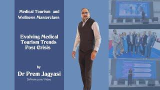 Medical Tourism Masterclass - Evolving trends and the future medical tourism business.