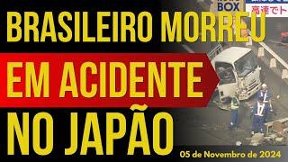 BRASILEIRO MORREU EM ACIDENTE NO JAPÃO - 05/NOVEMBRO/2024