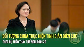 MỚI: Đối tượng chưa thực hiện tinh giản biên chế theo Dự thảo thay thế Nghị định 29