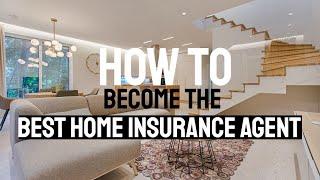 How to Become the BEST Home Insurance Agent in America | Secrets Tips and Tricks For You