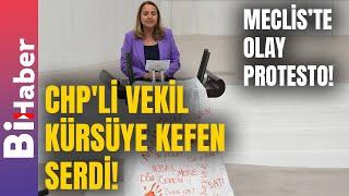 CHP'li Vekil Kürsüye Kefen Serdi! | BiHaber