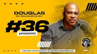 DOUGLAS (EX-REALIDADE CRUEL) - Az Ideias Podcast #36