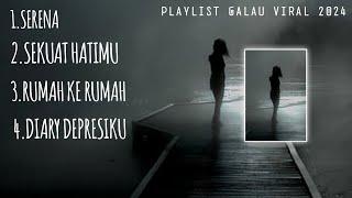 KUMPULAN PLAYLIST GALAU VIRAL 2024 #serena