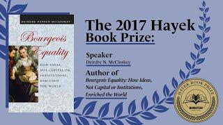 The 2017 Hayek Lecture: Deirdre N. McCloskey on " Bourgeois Equality"