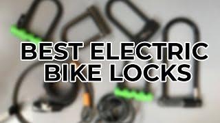 Best Electric Bike Locks