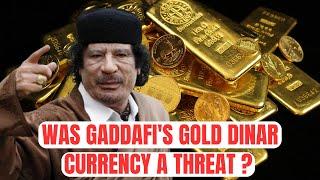 Gaddafi's Gold Dinar Currency: The Legacy and It’s Threat to Western Powers