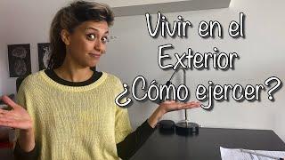 Vivir en el Exterior - ¿Cómo ejercer? 2021