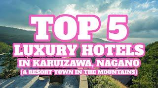 Top 5 Luxury Hotels in Karuizawa (A Resort Town in The Mountains), Nagano Prefecture, Japan