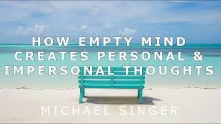 Michael Singer - How Empty Mind Creates Personal and impersonal Thoughts