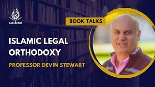 Islamic Legal Orthodoxy by Professor Devin Stewart