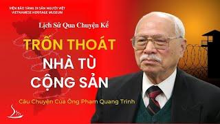 Cuộc Trốn Thoát Từ Nhà Tù Cộng Sản: Câu Chuyện của Ông Phạm Quang Trình | Lịch Sử Qua Chuyện Kể |VHM