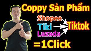 Cách Coppy Sản Phẩm Từ Shopee Sang Tiktok Shop Miễn Phí Nhanh Nhất