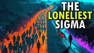 What The Loneliest Sigma Males Experience