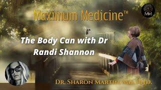 The Body Can with Dr Randi Shannon | Maximum Medicine with Dr. Sharon Martin