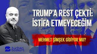 Üç şaşırtıcı gelişme: Trump'a rest çekti: İstifa etmeyeceğim. Mehmet Şimşek gidiyor mu?