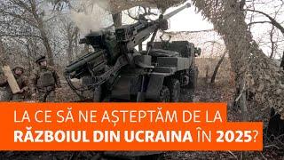 La ce să ne așteptăm de la războiul din Ucraina în 2025 după schimbările politice globale?