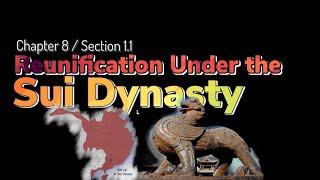 Ch. 8 / Section 1.1 “Reunification Under The Sui Dynasty”