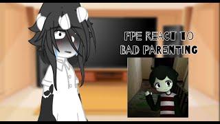 Fpe react to: Bad Parenting (Og Idea cuz nobody was doing it-)