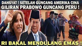 DASHYAT ! SETELAH PRABOWO GUNCANG CINA & AMERIKA️KINI GILIRAN PERU & ASIA PASIFIK  RI DULANG EMAS!