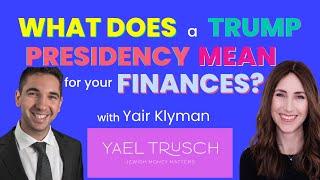 What does a Trump presidency mean for your finances? With Yair Klyman