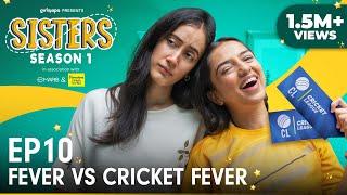 Sisters Season 1 | E10 - Fever Vs Cricket Fever Ft. Ahsaas Channa & Namita Dubey | Girliyapa