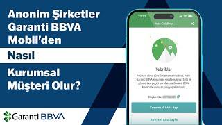 Anonim Şirketler Garanti BBVA Mobil'den Nasıl Kurumsal Müşteri Olur?