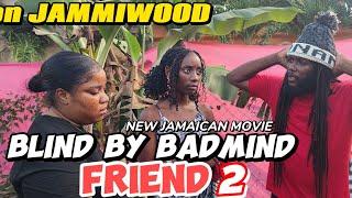 BLIND BY BADMIND FRIEND 2   .NEW JAMAICAN MOVIE