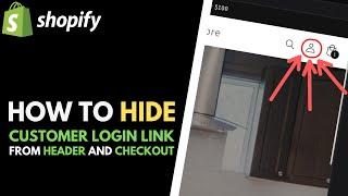 Shopify: How to Remove Customer Account Login Link from Header Menu and Checkout