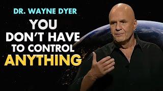 Wayne Dyer & Lao Tzu | Don't Worry, You Do Not Have To Control Anything | Let Go