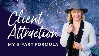 My 3-Part Attraction Marketing Formula: Use this to attract ideal clients right to YOU!