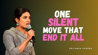 One Silent Move That Ends It All | Priyanka Chopra Motivational Speech