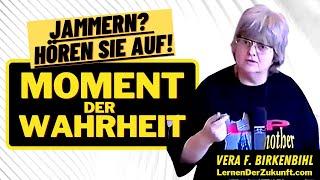 Vera F. Birkenbihl | Jammern beenden - Verantwortung übernehmen | Moment der Wahrheit |