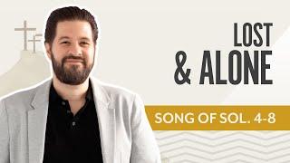 Lost & Alone | Song of Songs 4-8