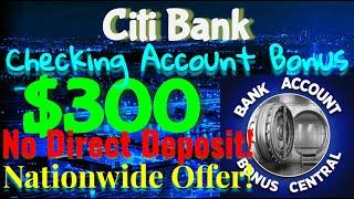 CitiBank $300 Checking Account Bonus! QUICK AND EASY! NO DIRECT DEPOSIT BONUS! NATIONWIDE!