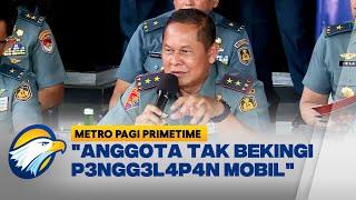 Pangkoarmada Pastikan Tiga Prajurit TNI AL Tidak Bekingi Penggelapan Mobil - [Metro Pagi Primetime]