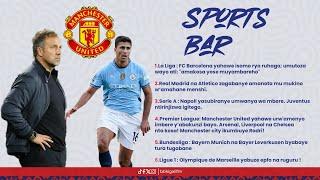 #BBSPORTSBAR: MAN UTD YAHAWE URW'AMENYO IMBERE Y’ABAKUNZI BAYO || REAL NA ATLETICO ZAGABAYE AMANOTA