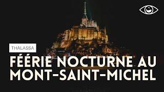 La féérie nocturne du Mont-Saint-Michel - Thalassa