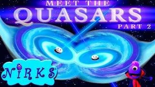 Meet the Quasars Part 2 - Extreme Quasars - Astronomy / Outer Space Song for kids - The Nirks®