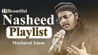 15 Nasheeds Playlist || Mazharul Islam || New Beautiful Nasheeds 2023