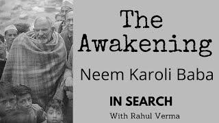 The Awakening: Neem Karoli Baba. In Search with Rahul Verma