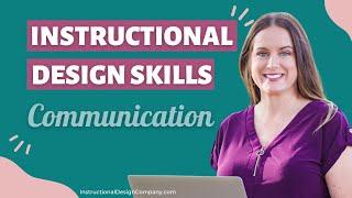 Why is communication a top skill for an Instructional Designer?
