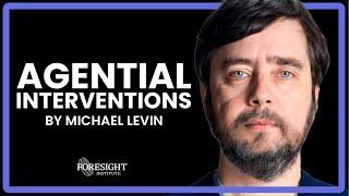 Michael Levin - Agential Interventions: From Diverse Intelligence to Next-generation Biomedicine