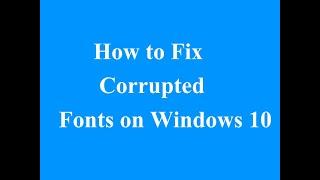 How to solve Corrupted Fonts on Windows 10