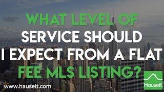 What Level of Service Should I Expect from a Flat Fee MLS Listing?