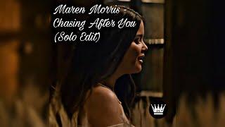 Maren Morris - Chasing After You (Solo Edit)