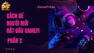 Nếu Bạn Chưa Biết Cách Bắt Đầu Với GameFi Thì Hãy Xem Video Này [GameFi Edu - Phần 2]