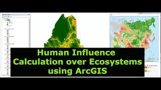 Human Influence  Calculation over Ecosystems using ArcGIS Software